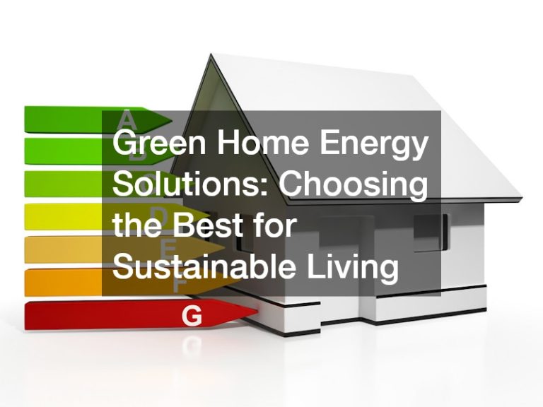 Green Home Energy Solutions Choosing the Best for Sustainable Living